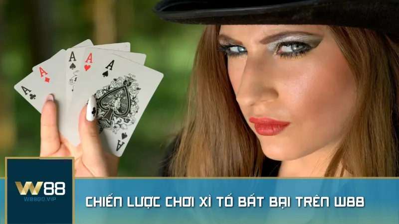 Chiến lược chơi Xì Tố bất bại trên W88
