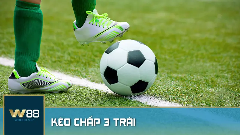 Kèo chấp 3 trái là gì? Bí quyết cá cược hiệu quả tại Thể Thao W88