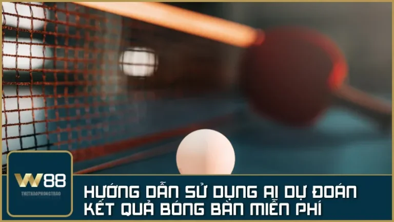 Sử dụng AI dự đoán kết quả bóng bàn để tối ưu cá cược hiệu quả