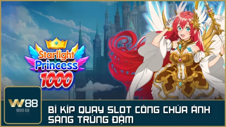 Bí kíp chơi slot Công Chúa Ánh Sáng Starlight Princess dễ trúng lớn tại W88