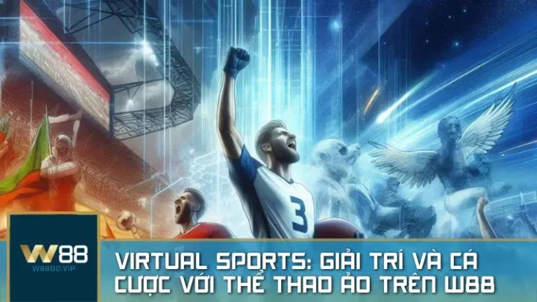 Virtual Sports: Giải trí và cá cược với thể thao ảo trên W88