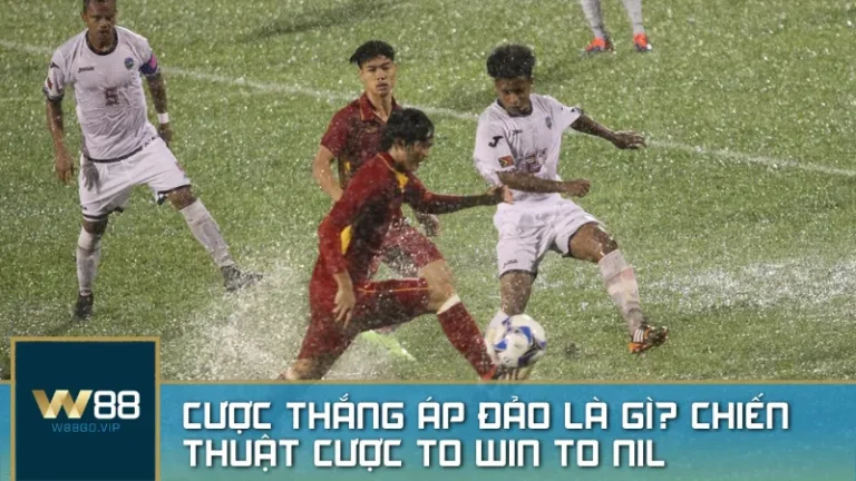 Hiểu rõ cược thắng áp đảo To Win To Nil và cách chơi hiệu quả tại W88