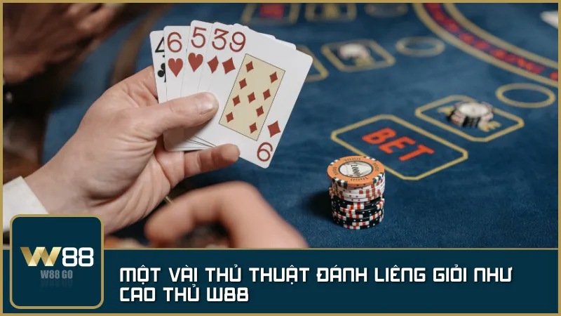 Một vài thủ thuật đánh Liêng giỏi như cao thủ W88