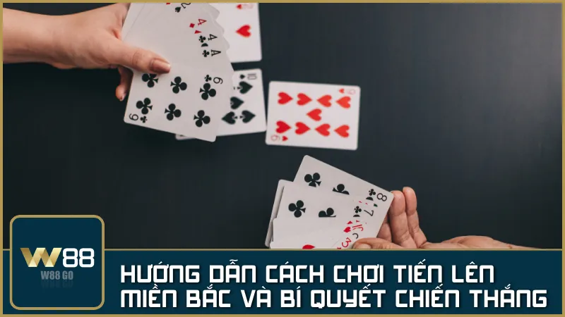 TIẾN LÊN MIỀN BẮC W88: Cách chơi và bí quyết giành chiến thắng