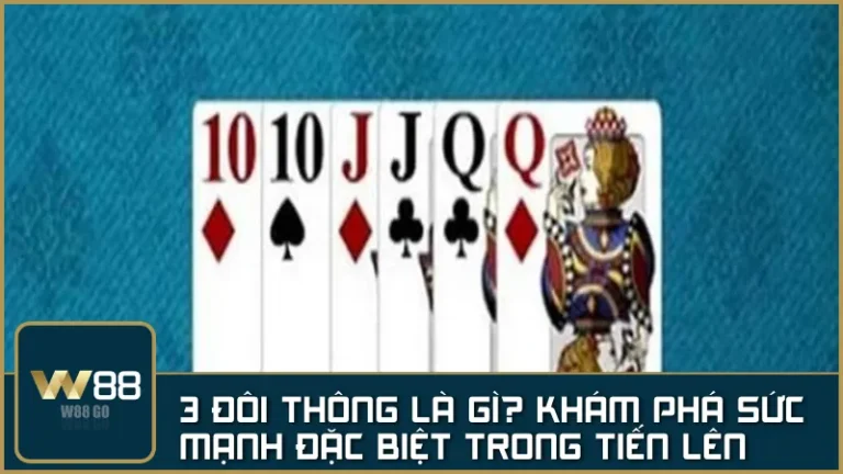 3 đôi thông là gì? Khám phá sức mạnh đặc biệt trong Tiến Lên Miền Nam